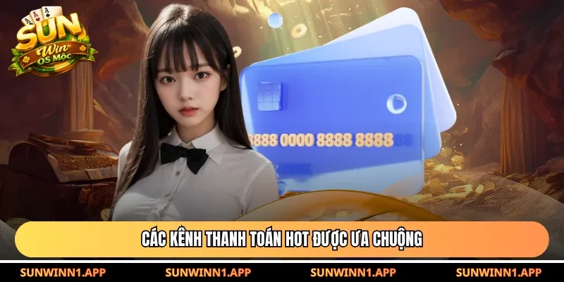 Các kênh thanh toán HOT được ưa chuộng