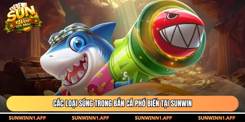 Các loại súng trong bắn cá phổ biến tại Sunwin
