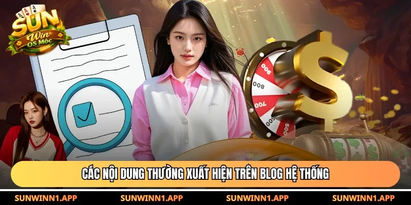 Các nội dung thường xuất hiện trên Blog hệ thống