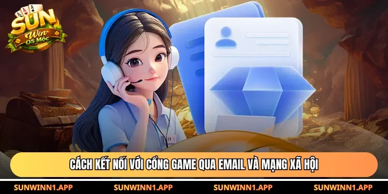 Cách kết nối với cổng game qua email và mạng xã hội