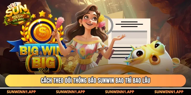 Cách theo dõi thông báo Sunwin bao trì bao lâu