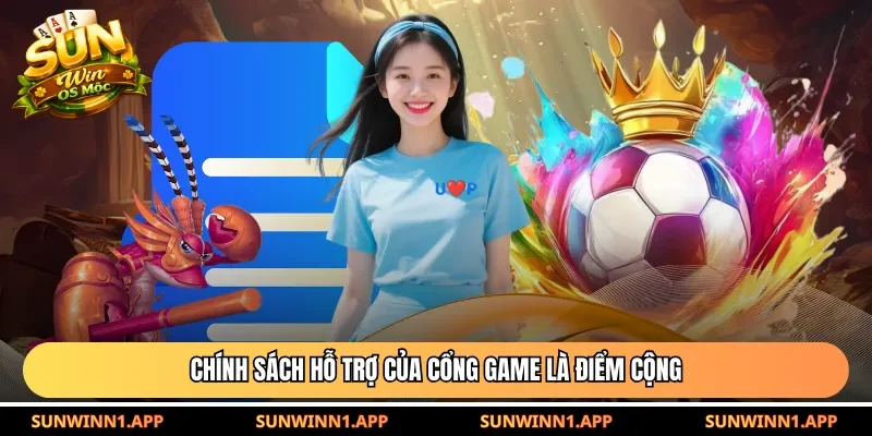 Chính sách hỗ trợ của cổng game là điểm cộng