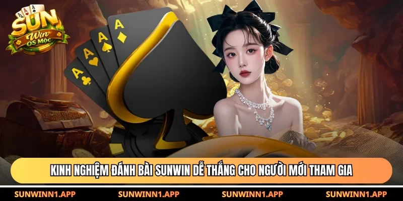 Kinh nghiệm đánh bài Sunwin dễ thắng
