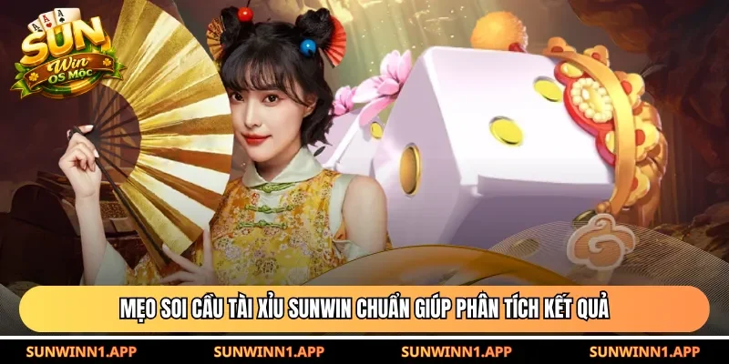 Mẹo soi cầu tài xỉu Sunwin chuẩn giúp phân tích kết quả