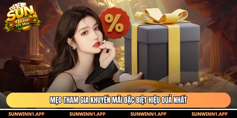 Mẹo tham gia khuyến mãi đặc biệt hiệu quả nhất