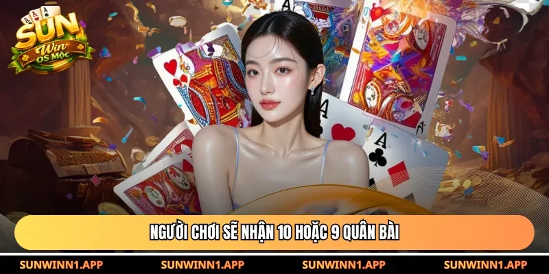 Người chơi sẽ nhận 10 hoặc 9 quân bài
