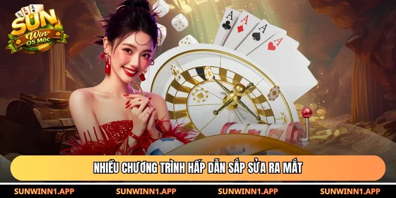 Nhiều chương trình hấp dẫn sắp sửa ra mắt