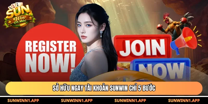 Sở hữu ngay tài khoản Sunwin chỉ 5 bước