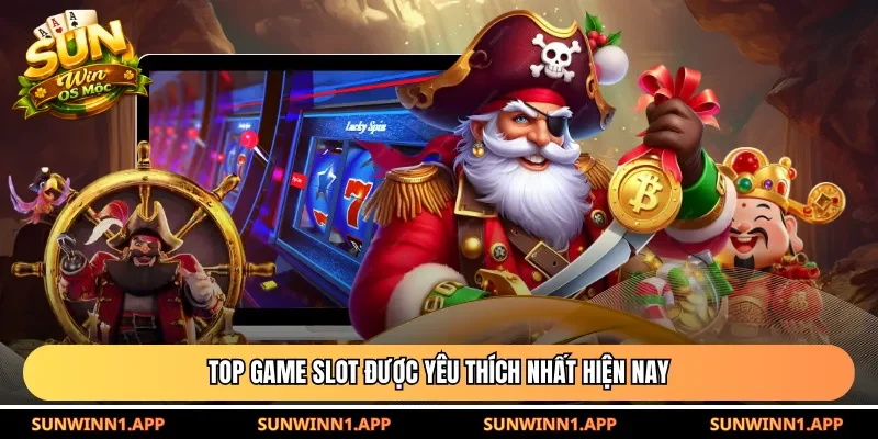 Top game slot được yêu thích nhất hiện nay